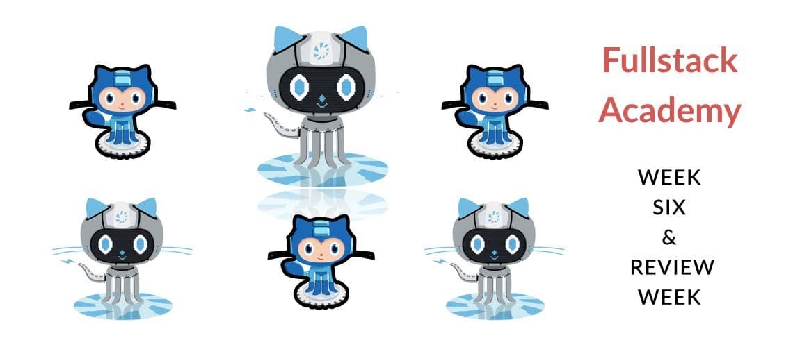 Fullstack Academy - Week 6 & Review Week