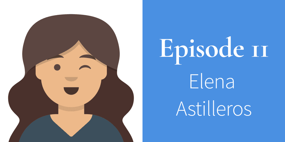 Episode 11. Elena Astilleros