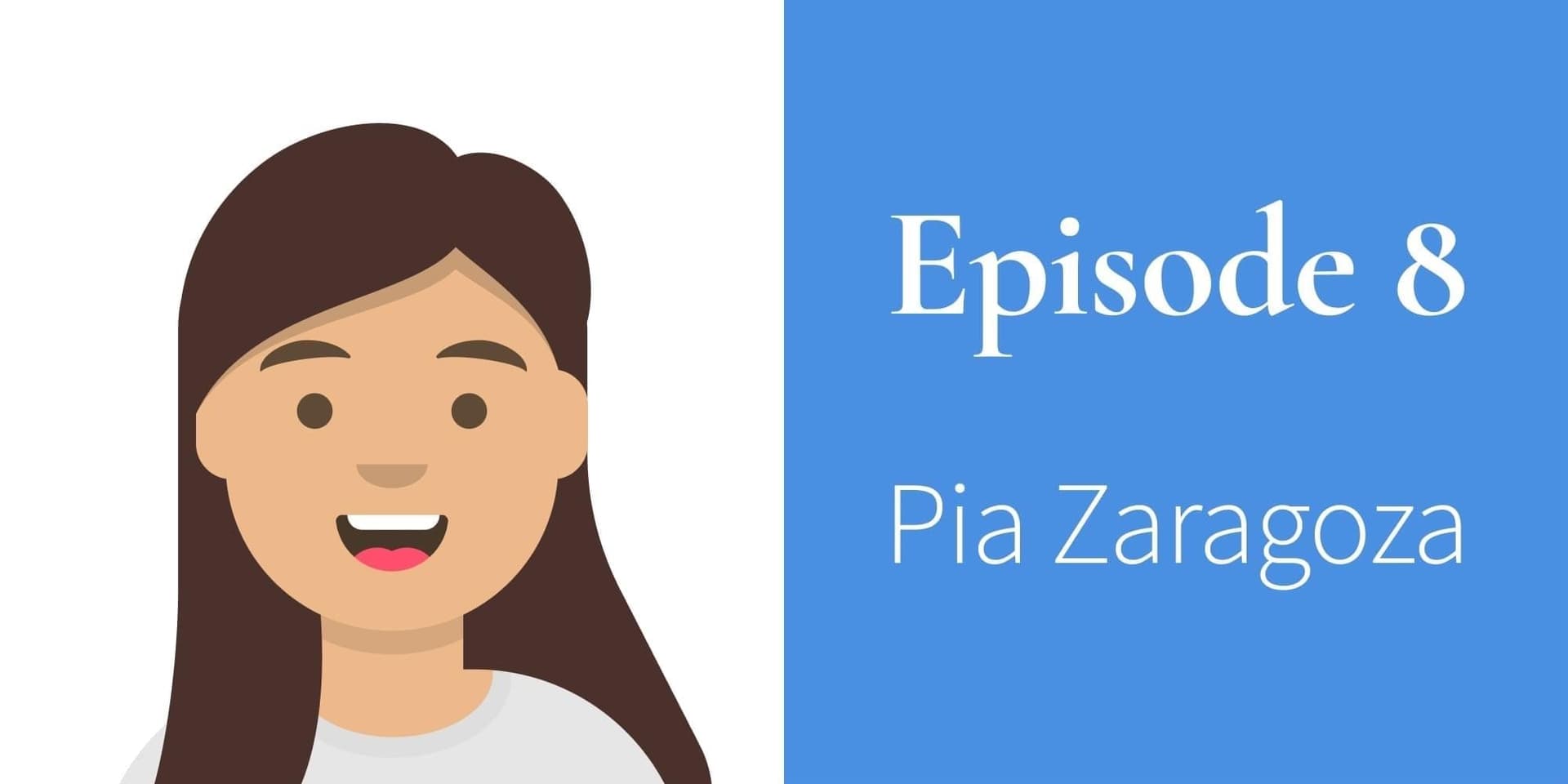 Episode 8. Pia Zaragoza
