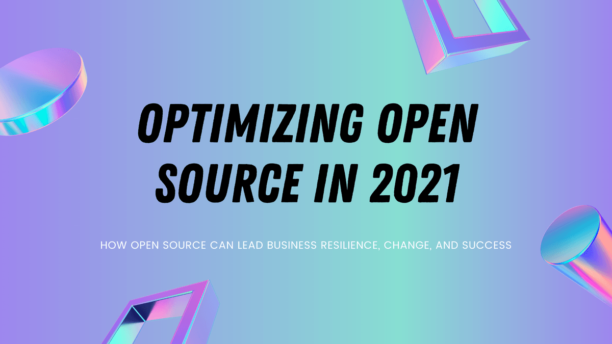 Optimizing Open Source in 2021