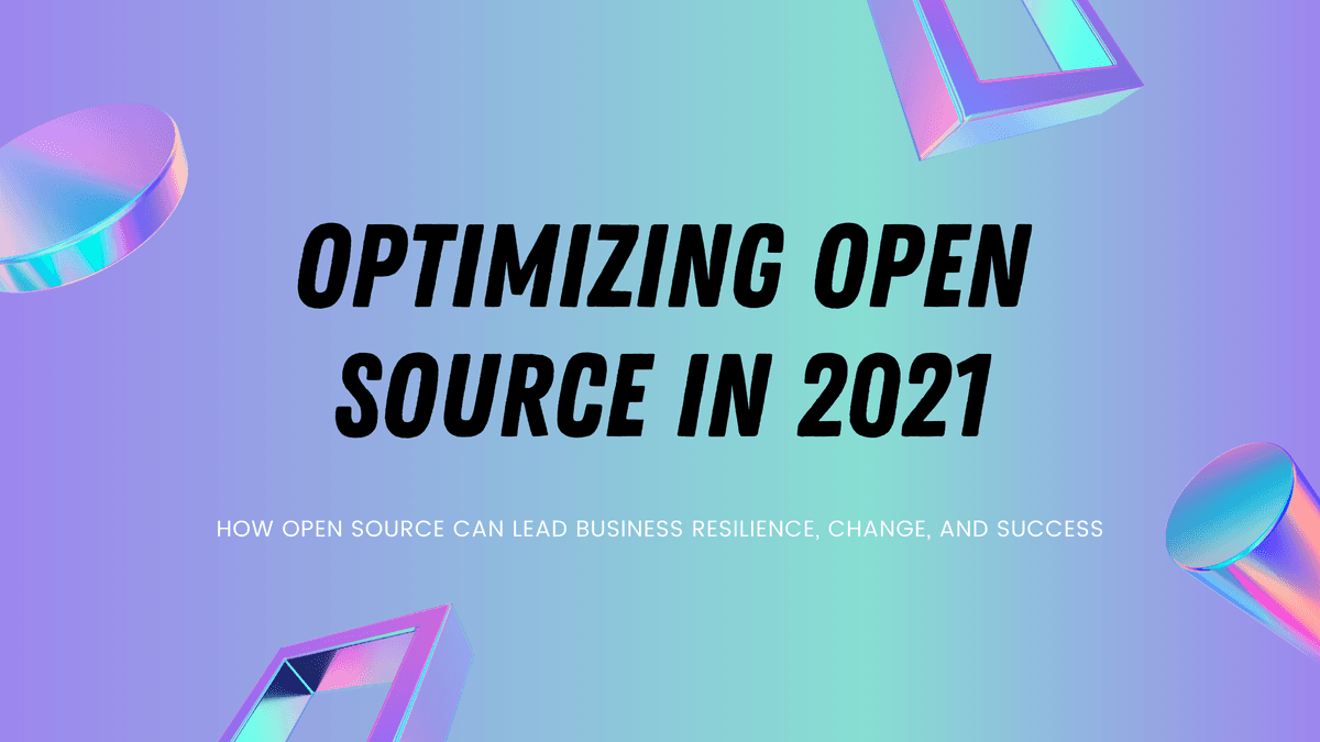 Optimizing Open Source in 2021