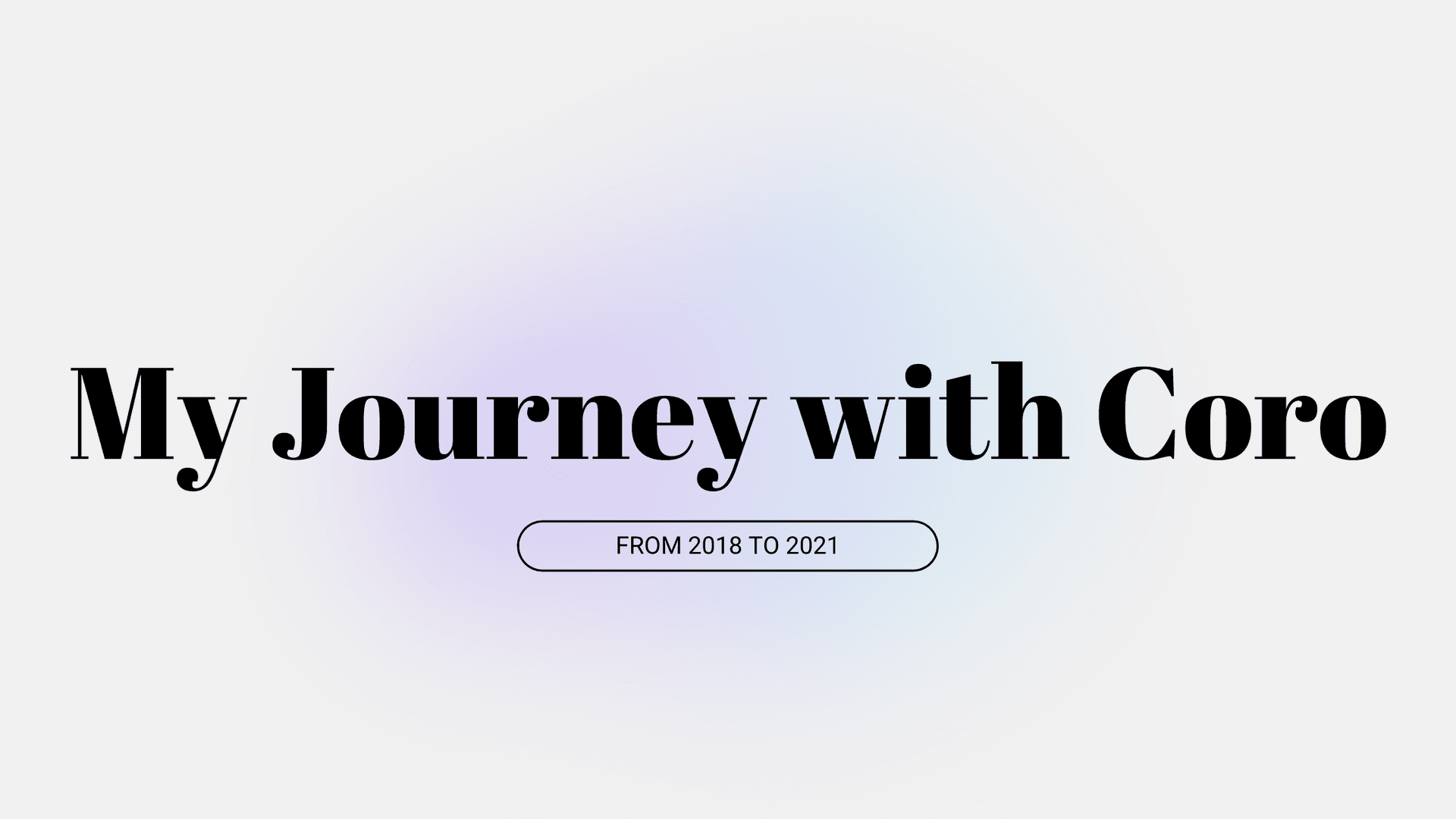 My Journey with Coro